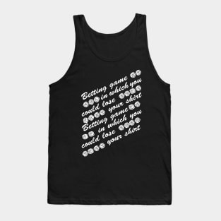 betting game in which you could lose your shirt Tank Top